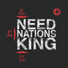 TO THE NEED TO THE NATIONS FOR THE KING logo