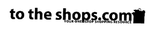 TO THE SHOPS.COM YOUR ONE STOP SHOPPING RESOURCE logo