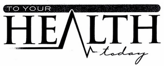 TO YOUR HEALTH TODAY logo