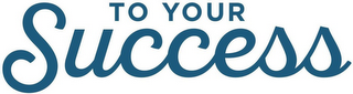 TO YOUR SUCCESS logo