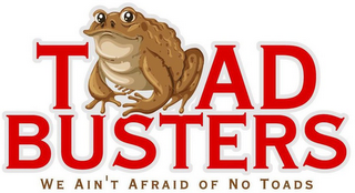 TOAD BUSTERS WE AIN'T AFRAID OF NO TOADS logo