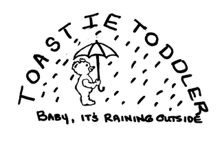 TOASTIE TODDLER BABY, IT'S RAINING OUTSIDE logo