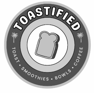 TOASTIFIED TOAST SMOOTHIES BOWLS COFFEE logo
