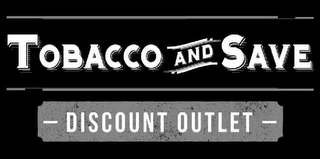 TOBACCO AND SAVE - DISCOUNT OUTLET - logo