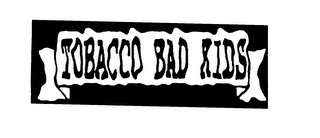 TOBACCO BAD KIDS logo