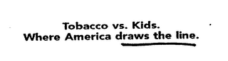 TOBACCO VS. KIDS. WHERE AMERICA DRAWS THE LINE. logo