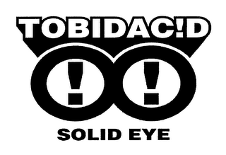 TOBIDAC!D SOLID EYE
