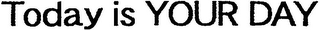TODAY IS YOUR DAY logo