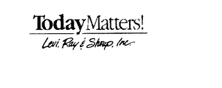 TODAY MATTERS! LEVI, RAY & SHOUP, INC. logo