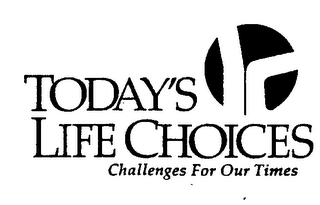 TODAY'S LIFE CHOICES CHALLENGES FOR OUR TIMES logo