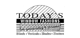 TODAY'S WINDOW FASHIONS "AT YESTERDAY'S PRICES" BLINDS VERTICALS SHADES SHUTTERS logo