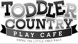TODDLER COUNTRY PLAY CAFE WHERE THE LITTLE ONES RUL logo