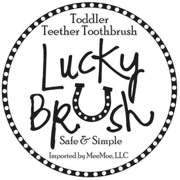 TODDLER TEETHER TOOTHBRUSH LUCKY BRUSH SAFE & SIMPLE IMPORTED BY MEEMOE, LLC logo