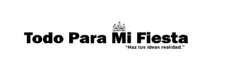 TODO PARA MI FIESTA "HAZ TUS IDEAS REALIDAD." logo