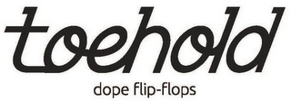 TOEHOLD DOPE FLIP-FLOPS logo