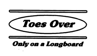 TOES OVER ONLY ON A LONGBOARD logo