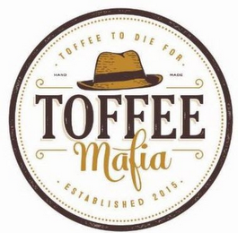· TOFFEE TO DIE FOR · HAND MADE TOFFEE MAFIA · ESTABLISHED 2015 · logo