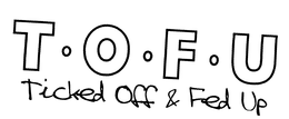 T.O.F.U TICKED OFF & FED UP logo