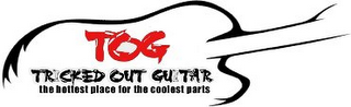TOG TRICKED OUT GUITAR THE HOTTEST PLACE FOR THE COOLEST PARTS logo