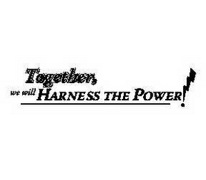 TOGETHER, WE WILL HARNESS THE POWER! logo