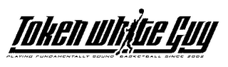TOKEN WHITE GUY PLAYING FUNDAMENTALLY SOUND BASKETBALL SINCE 2002 logo