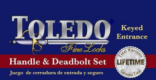 TOLEDO FINE LOCKS KEYED ENTRANCE HANDLE AND DEADBOLT SET JUEGO DE CERRADURA DE ENTRADA Y SEGURO TOTAL WARRANTY LIFETIME GARANTIA TOTAL logo