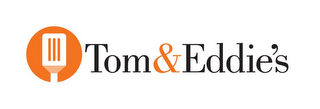 TOM & EDDIE'S