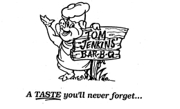 TOM JENKINS' BAR-B-Q A TASTE YOU'LL NEVER FORGET... logo