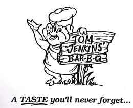 TOM JENKINS BAR-B-Q A TASTE YOU'LL NEVER FORGET... logo