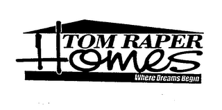 TOM RAPER HOMES WHERE DREAMS BEGIN logo