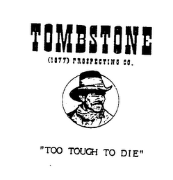 TOMBSTONE (1877) PROSPECTING CO "TOO TOUGH TO DIE" logo