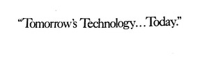 "TOMORROW'S TECHNOLOGY...TODAY."