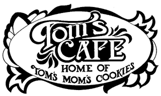 TOM'S CAFE HOME OF TOM'S MOM'S COOKIES logo