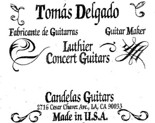 TOMÁS DELGADO FABRICANTE DE GUITARRAS GUITAR MAKER LUTHIER CONCERT GUITARS CANDELAS GUITARS 2716 CESAR CHAVEZ AVE., LA, CA 90033, MADE IN U.S.A. logo