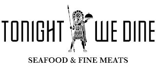 TONIGHT WE DINE SEAFOOD & FINE MEATS