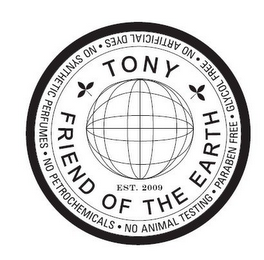 TONY FRIEND OF THE EARTH EST. 2009 · NO ARTIFICIAL DYES · NO SYNTHETIC PERFUMES · NO PETROCHEMCIALS · NO ANIMAL TESTING · PARABEN FREE · GLYCOL FREE logo