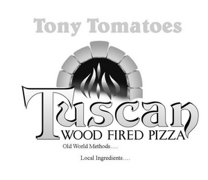 TONY TOMATOES TUSCAN WOOD FIRED PIZZA OLD WORLD METHODS... ...LOCAL INGREDIENTS logo