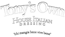 TONY'S OWN HOUSE ITALIAN DRESSING "CHI MANGIA BENE VIVE BENE" logo