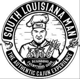 TONY'S. SOUTH LOUSIANA MAN. THE AUTHENTIC CAJUN EXPERIENCE. BEGINNING OF EVERYTHING GOOD logo