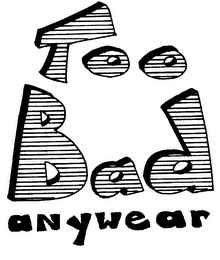 TOO BAD ANYWEAR logo