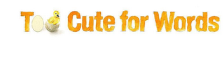 TOO CUTE FOR WORDS logo