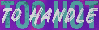 TOO HOT TO HANDLE logo