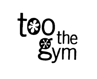 TOO THE GYM