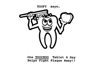 TOOFY SAYS, ONE TOOCHOO TABLET A DAY HELPS FIGHT PLAQUE AWAY!! logo