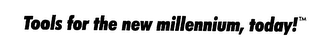 TOOLS FOR THE NEW MILLENNIUM, TODAY! logo