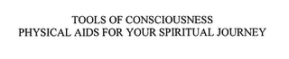 TOOLS OF CONSCIOUSNESS PHYSICAL AIDS FOR YOUR SPIRITUAL JOURNEY logo
