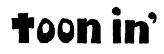 TOON IN' logo