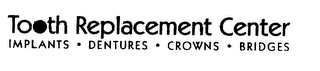 TOOTH REPLACEMENT CENTER IMPLANTS DENTURES CROWNS BRIDGES logo