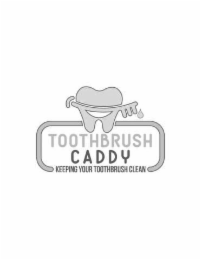 TOOTHBRUSH CADDY; KEEPING YOUR TOOTHBRUSH CLEAN
