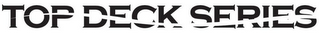 TOP DECK SERIES logo